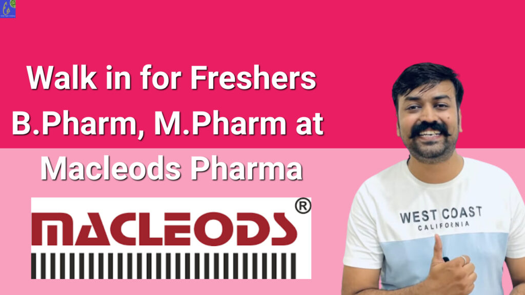 Walk In For Freshers B.Pharm, M.Pharm At Macleods Pharma - Pharma Affinity